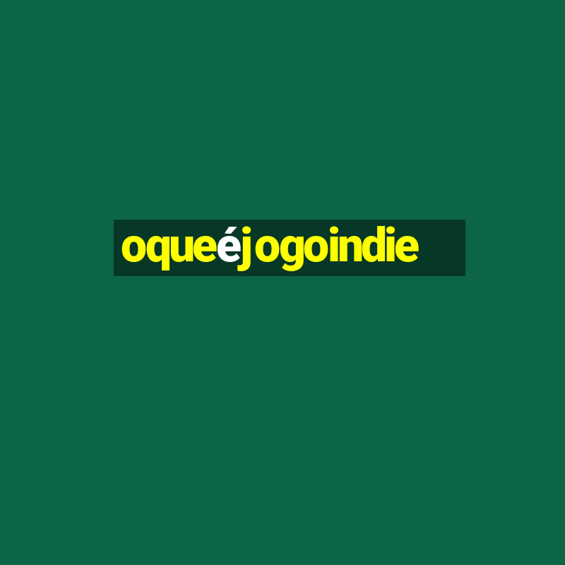 oqueéjogoindie