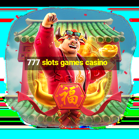 777 slots games casino