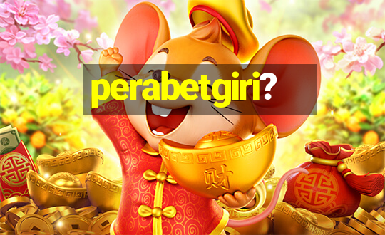 perabetgiri?