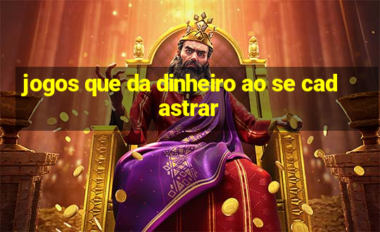 jogos que da dinheiro ao se cadastrar