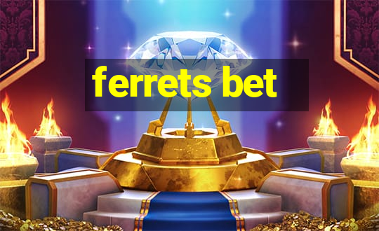 ferrets bet