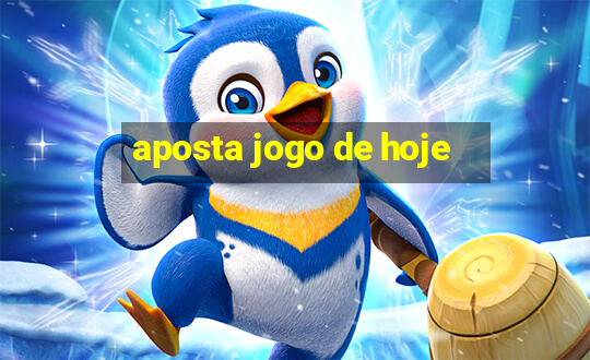 aposta jogo de hoje