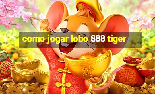 como jogar lobo 888 tiger