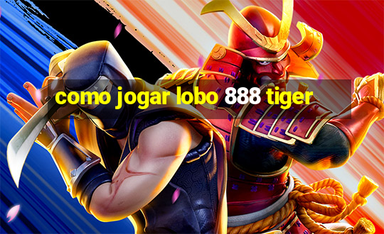 como jogar lobo 888 tiger