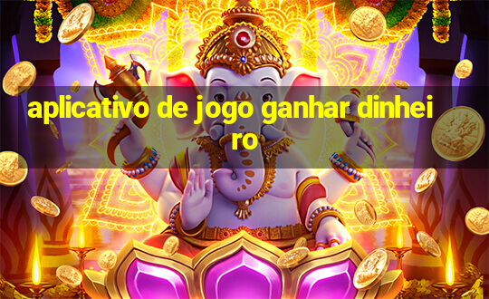 aplicativo de jogo ganhar dinheiro