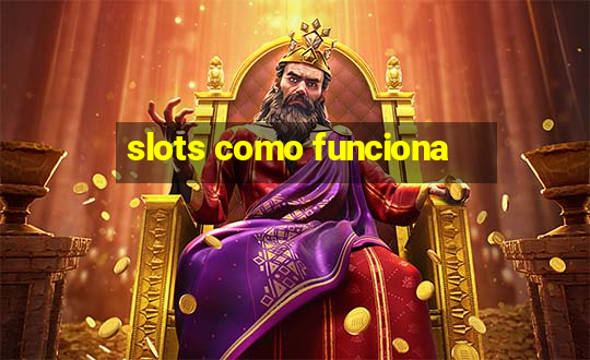 slots como funciona