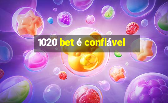 1020 bet é confiável