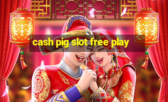 cash pig slot free play