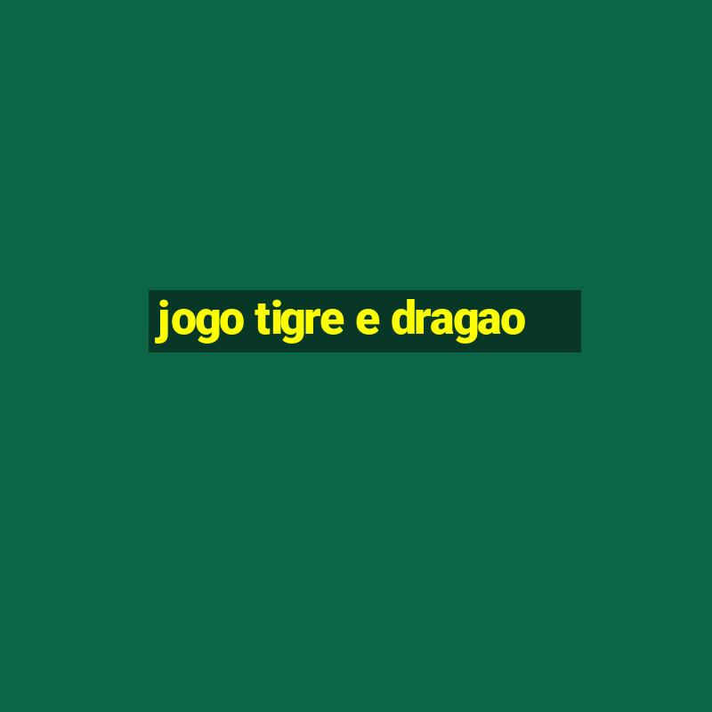 jogo tigre e dragao