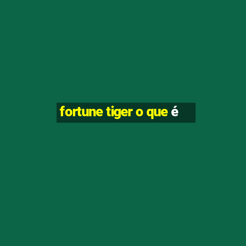 fortune tiger o que é