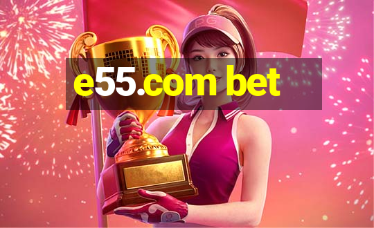 e55.com bet