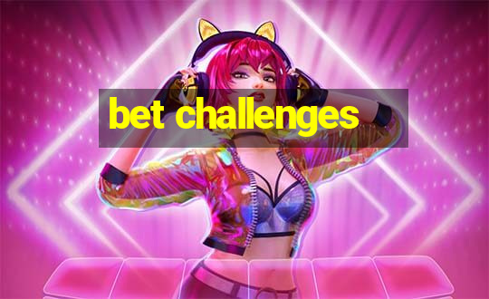 bet challenges