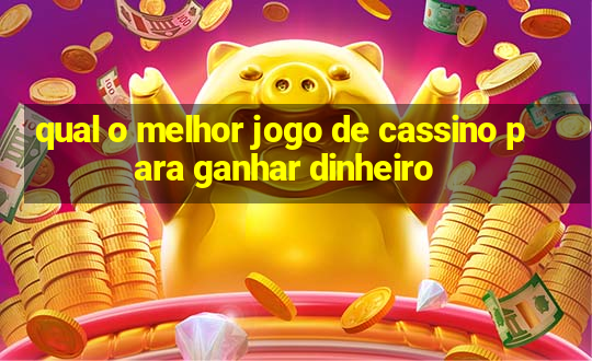 qual o melhor jogo de cassino para ganhar dinheiro