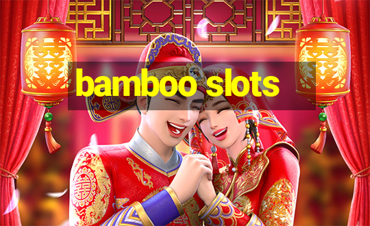 bamboo slots