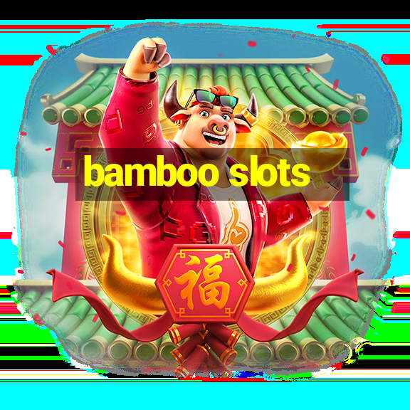 bamboo slots