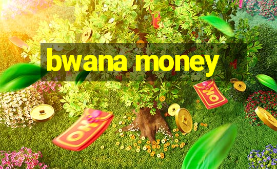 bwana money