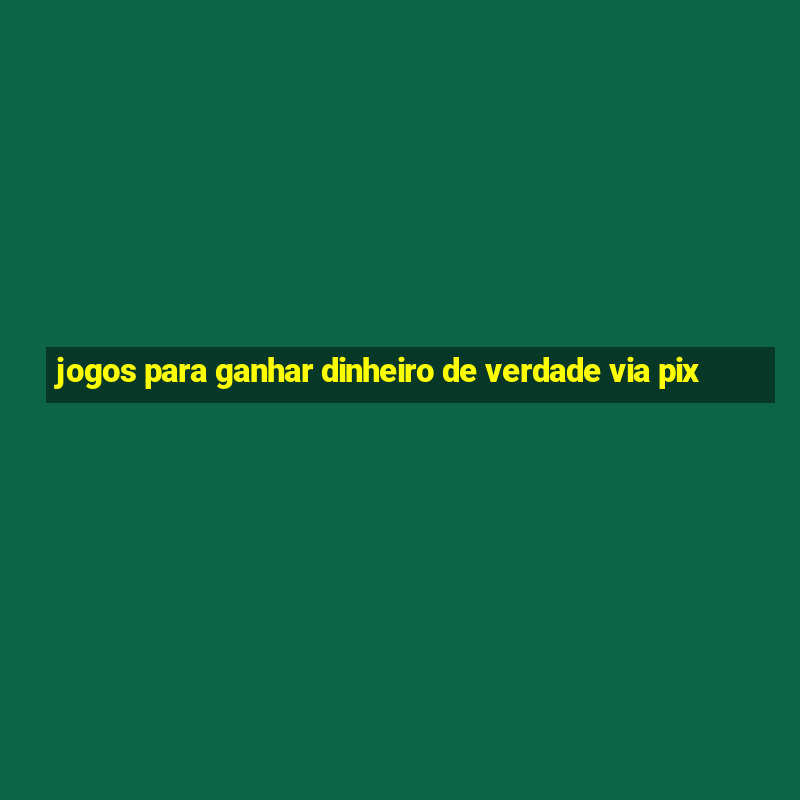 jogos para ganhar dinheiro de verdade via pix