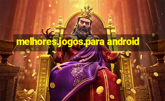 melhores.jogos.para android