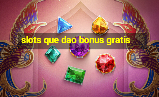 slots que dao bonus gratis