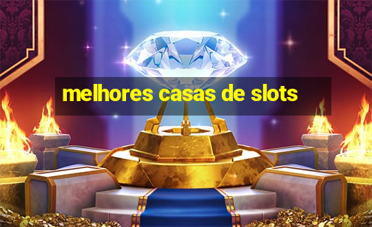 melhores casas de slots