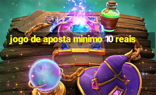 jogo de aposta minimo 10 reais