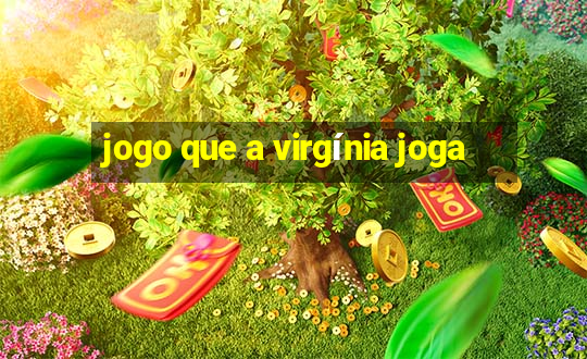 jogo que a virgínia joga