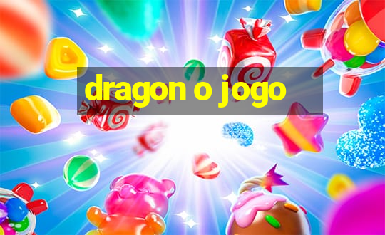 dragon o jogo