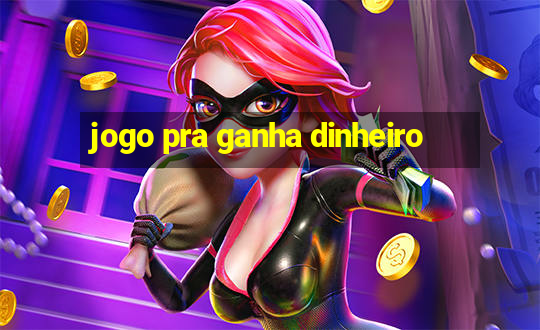 jogo pra ganha dinheiro