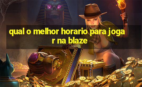 qual o melhor horario para jogar na blaze