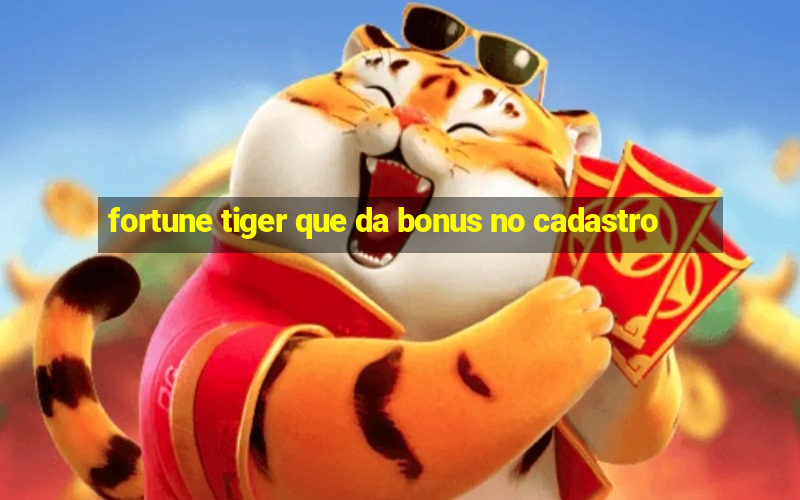 fortune tiger que da bonus no cadastro