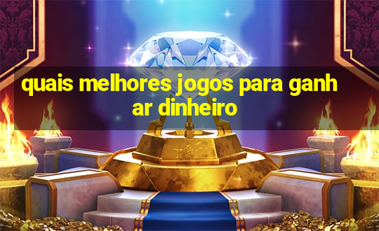 quais melhores jogos para ganhar dinheiro