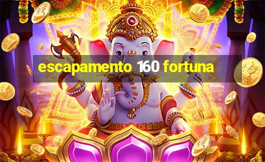 escapamento 160 fortuna