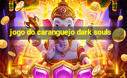 jogo do caranguejo dark souls