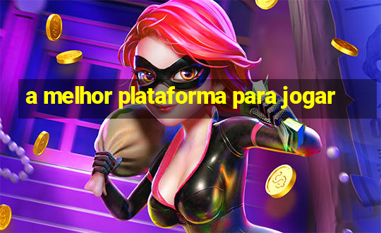 a melhor plataforma para jogar