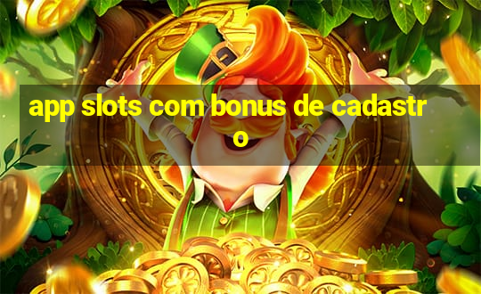 app slots com bonus de cadastro