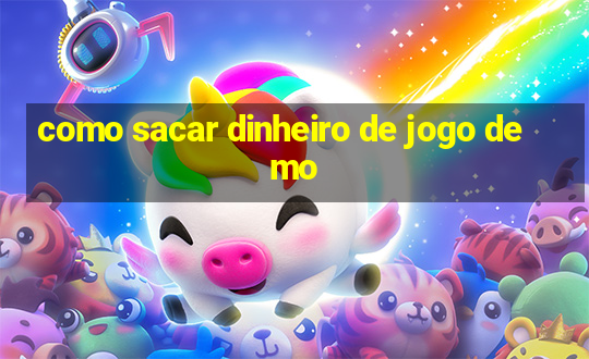 como sacar dinheiro de jogo demo