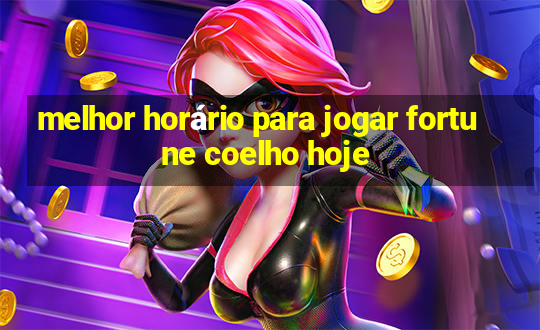 melhor horário para jogar fortune coelho hoje