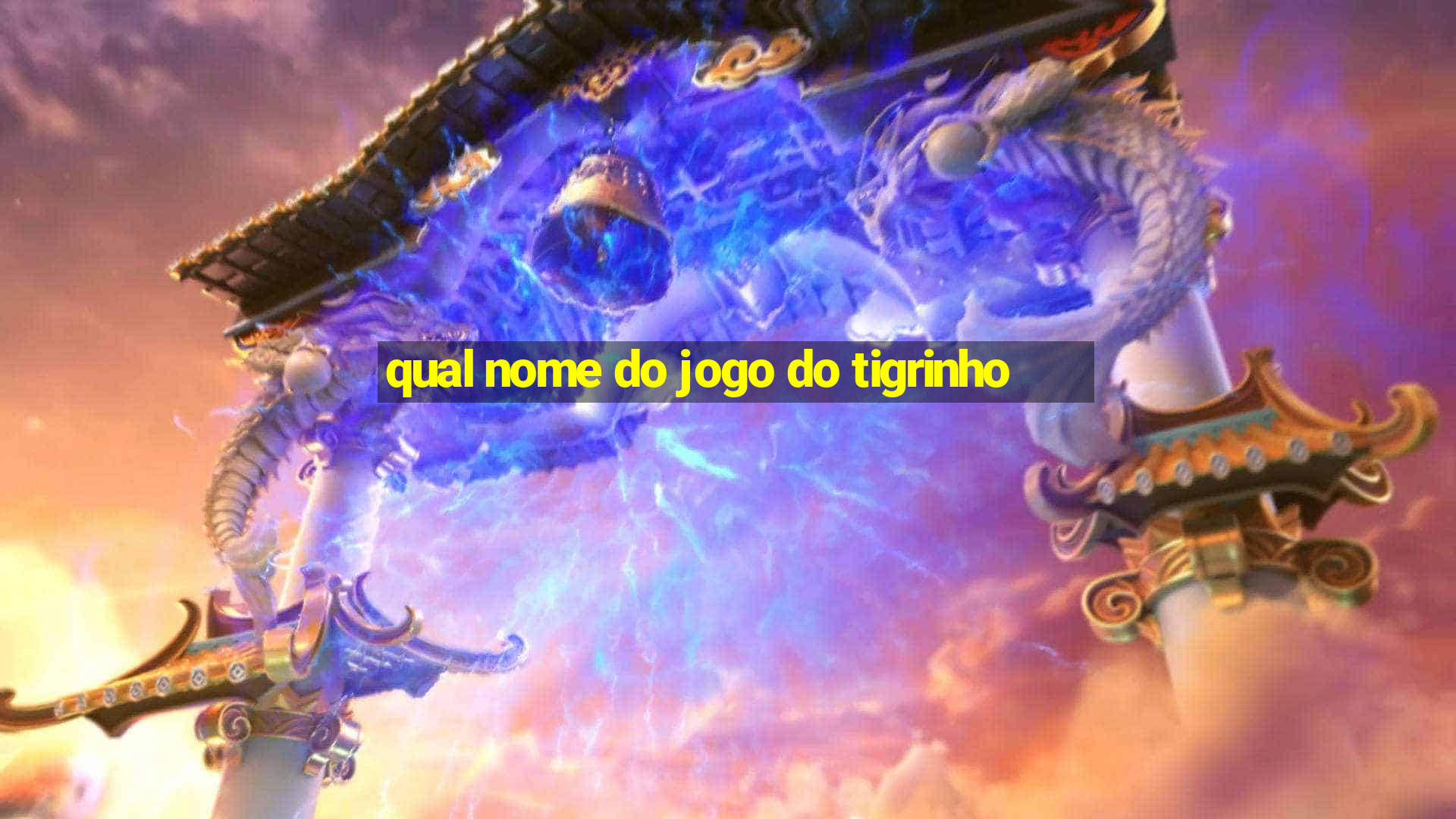 qual nome do jogo do tigrinho