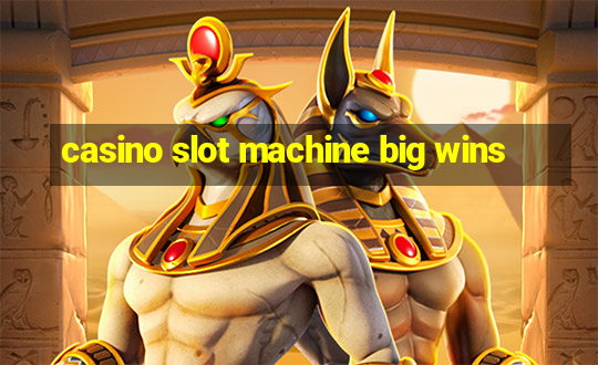 casino slot machine big wins