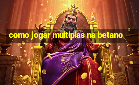 como jogar multiplas na betano