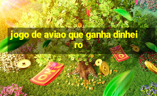 jogo de aviao que ganha dinheiro