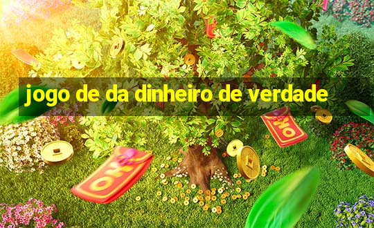 jogo de da dinheiro de verdade