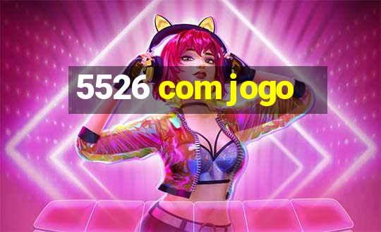 5526 com jogo