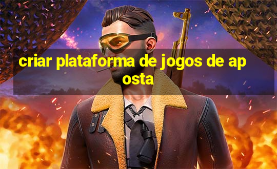 criar plataforma de jogos de aposta