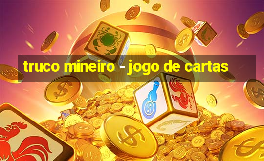 truco mineiro - jogo de cartas