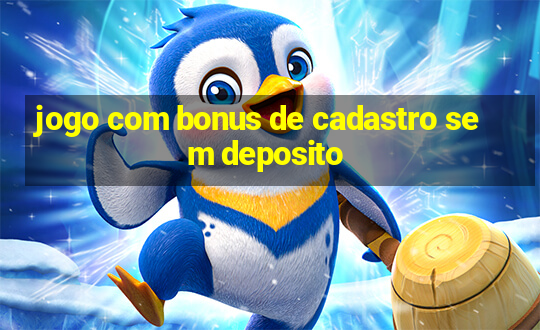 jogo com bonus de cadastro sem deposito