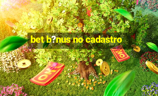 bet b?nus no cadastro