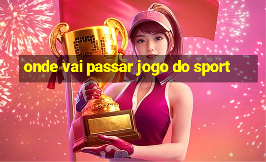 onde vai passar jogo do sport