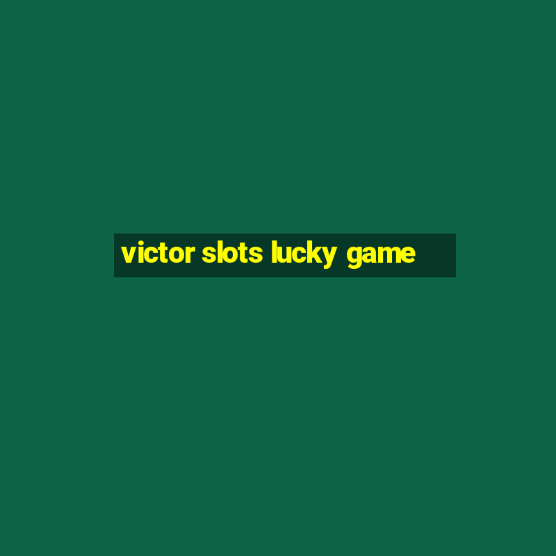 victor slots lucky game