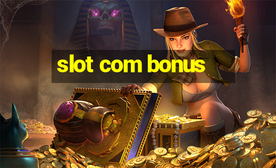 slot com bonus